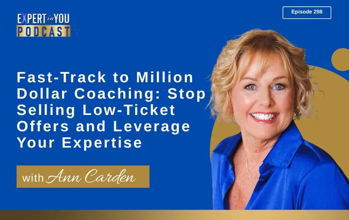 Episode 298 – Fast-Track to Million Dollar Coaching: Stop Selling Low-Ticket Offers and Leverage Your Expertise