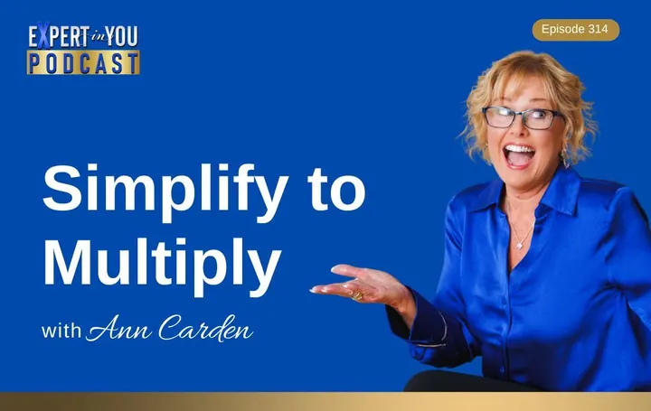 Episode 314- Simplify to Multiply: How to Elevate Your Business, Income & Impact Without Working Harder