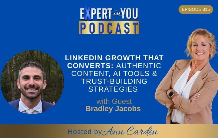 Episode 315 – LinkedIn Growth That Converts: Authentic Content, AI Tools & Trust-Building Strategies | Bradley Jacobs & Ann Carden