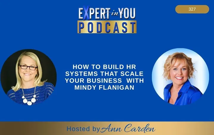 Episode 327 – How to Build HR Systems That Scale Your Business (Without a Full-Time HR Team) | Mindy Flanigan & Ann Carden