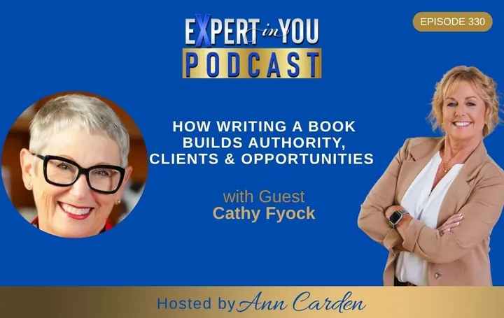 Episode 330 – How Writing a Book Builds Authority, Clients & Opportunities | Cathy Fyock & Ann Carden