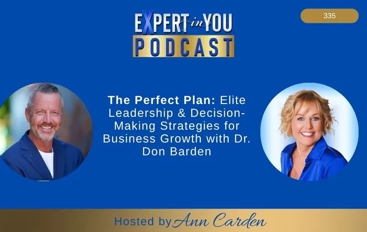 Episode 335 – The Perfect Plan: Elite Leadership & Decision-Making Strategies for Business Growth | Dr. Don Barden & Ann Carden