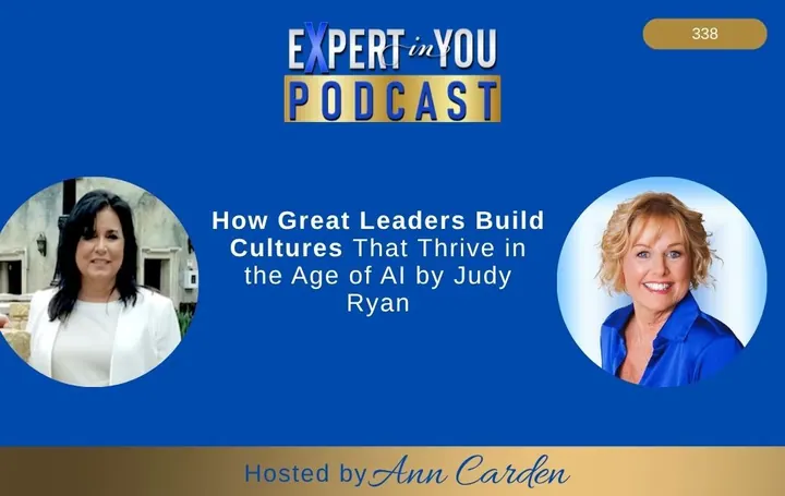 How Great Leaders Build Cultures That Thrive in the Age of AI | Judy Ryan & Ann Carden