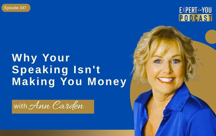 Episode 347 – Why Your Speaking Isn’t Making You Money: 3 Gaps Costing Experts High-Ticket Revenue | Ann Carden