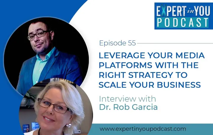 Leverage Your Media Platforms with the Right Strategy to Scale Your Business with Dr. Rob Garcia