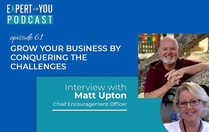 Grow Your Business by Conquering the Challenges – with Matt Upton