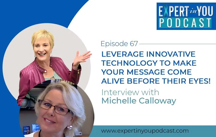 Leverage Innovative Technology to Make Your Message Come Alive Before Their Eyes With Michelle Calloway