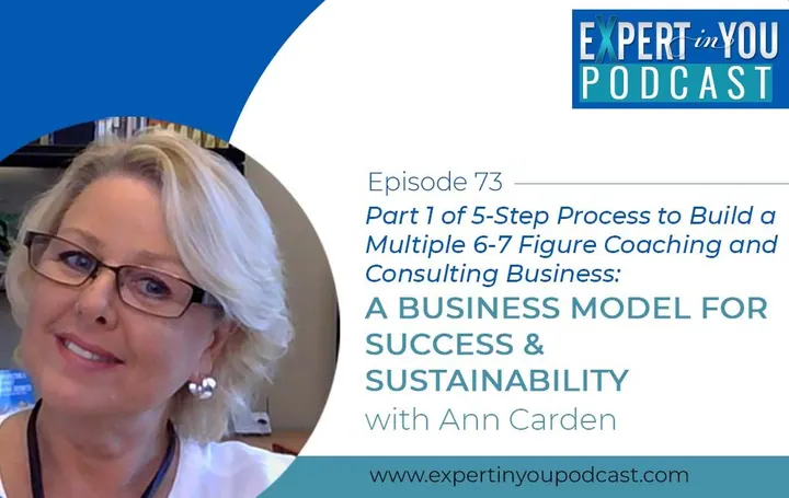 Part 1 of 5-Step Process to Build a  Multiple 6-7 Figure Coaching and Consulting Business – A Business Model  for Success & Sustainability