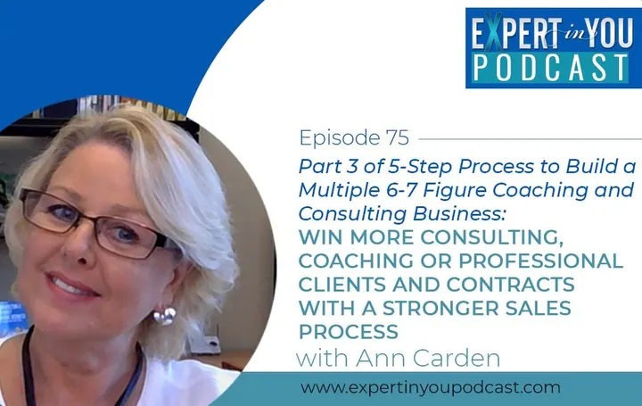 Part 3 of 5-Step Process to Build a Multiple 6-7 Figure Coaching and Consulting Business – Win More Consulting, Coaching or Professional Clients and Contracts with A Stronger Sales Process