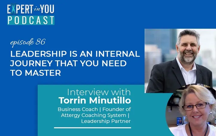 Leadership is an Internal Journey that You Need To Master with Torrin Minutillo