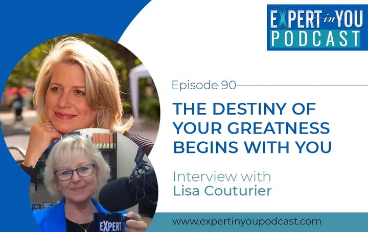 The Destiny of Your Greatness Begins with You – Lisa Couturier