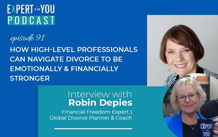 How High-Level Professionals Can Navigate Divorce to Be Emotionally & Financially Stronger with Robin Depies
