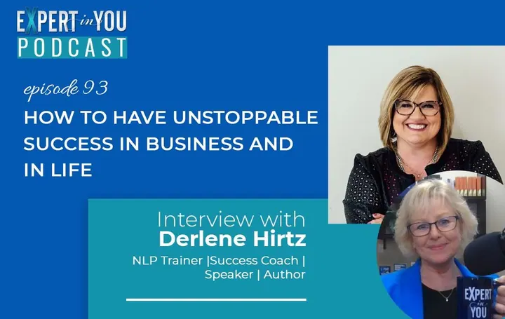 How to Have Unstoppable Success in Business and In Life with Derlene Hirtz