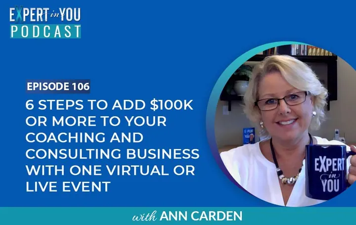 6 Steps to Add $100k or More to Your Coaching and Consulting Business with ONE Virtual or Live Event