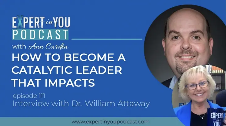 How To Become A Catalytic Leader That Impacts with Dr. William Attaway