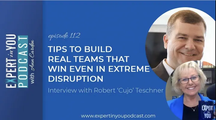 Tips to Build Real Teams That Win Even in Extreme Disruption with Robert ‘Cujo’ Teschner
