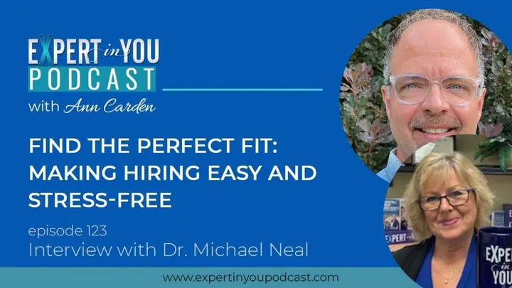 Find the Perfect Fit: Making Hiring Easy and Stress-Free with Dr. Michael Neal
