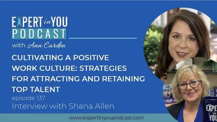 Cultivating a Positive Work Culture: Strategies for Attracting and Retaining Top Talent with Shana Allen
