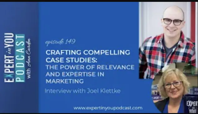 Crafting Compelling Case Studies: The Power of Relevance and Expertise in Marketing with Joel Klettke