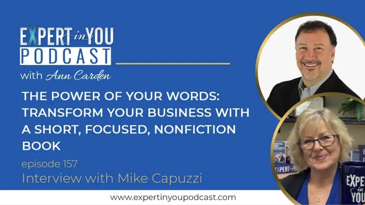 The Power of Your Words: Transform Your Business with a Short, Focused, Nonfiction Book with Mike Capuzzi