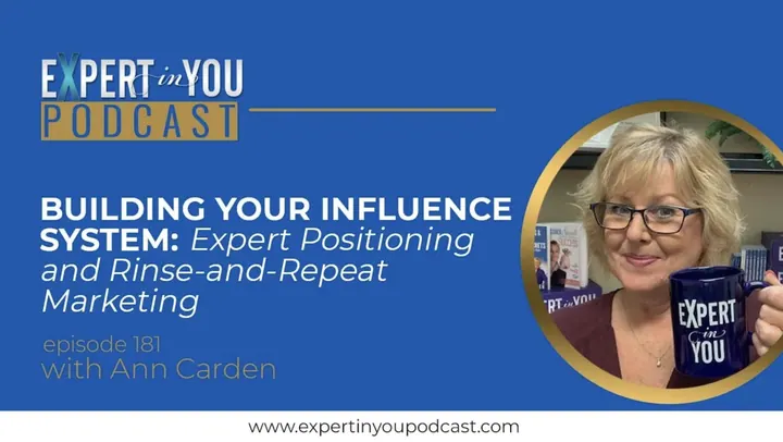 Building Your Influence System: Expert Positioning and Rinse-and-Repeat Marketing