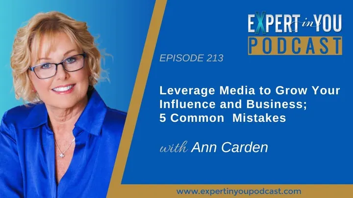 Episode 213 – Leverage Media to Grow Your Influence and Business; 5 Common Mistakes