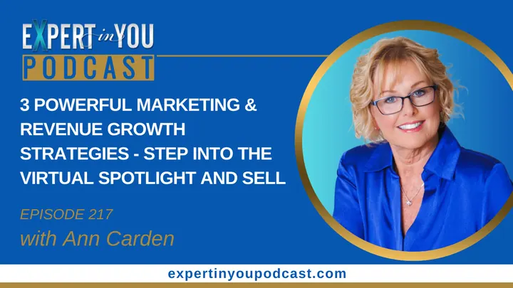 Episode 217- 3 Powerful Marketing & Revenue Growth Strategies-Step Into The Virtual Spotlight & Sell
