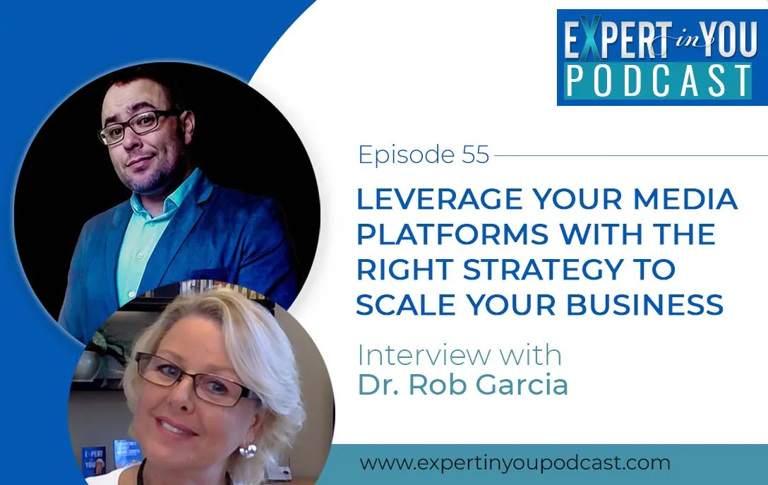 Leverage Your Media Platforms with the Right Strategy to Scale Your Business with Dr. Rob Garcia
