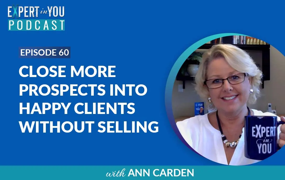 Close More Prospects Into Happy Clients Without Selling