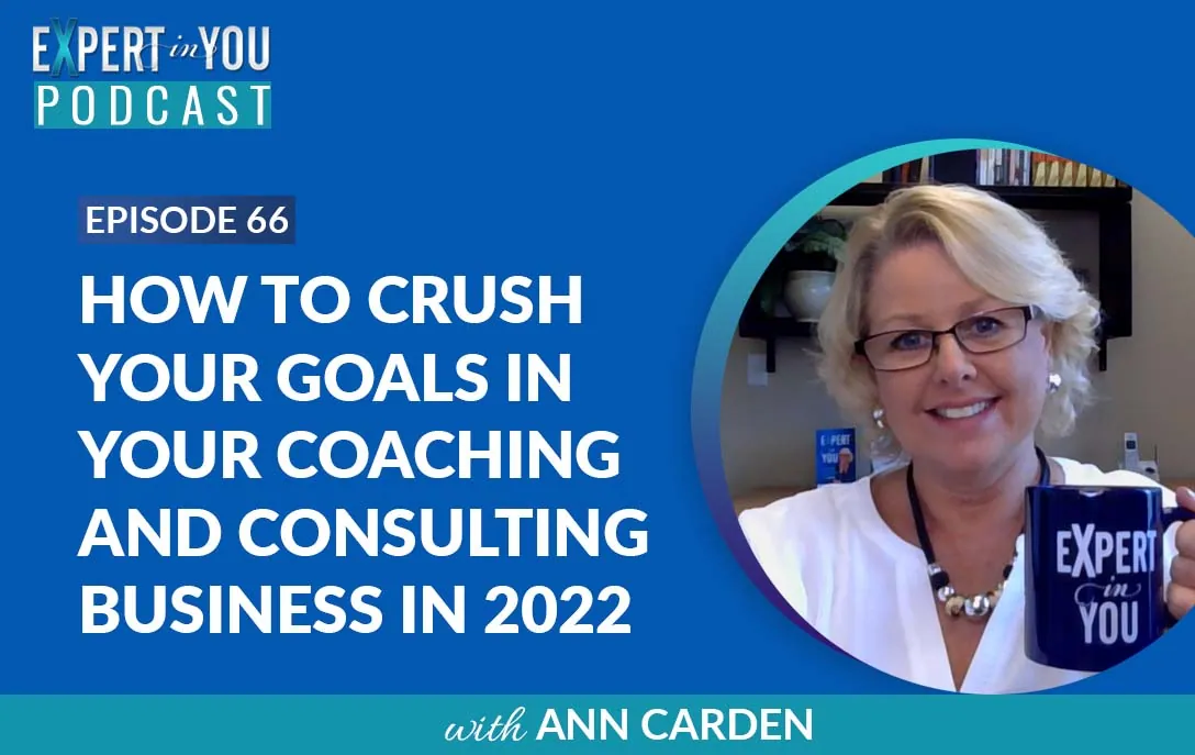How to Crush Your Goals in Your Coaching and Consulting Business in 2022