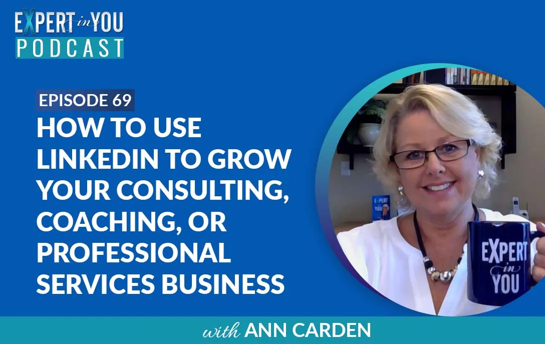 How to Use LinkedIn to Grow Your Consulting, Coaching, or Professional Services Business