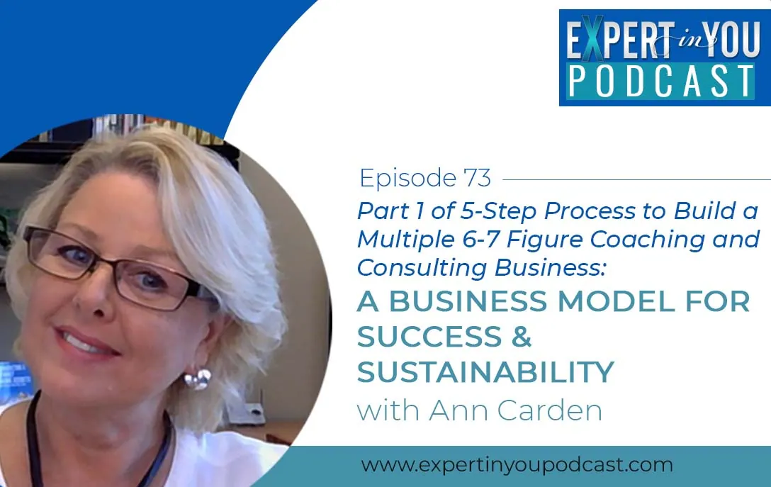 Part 1 of 5-Step Process to Build a  Multiple 6-7 Figure Coaching and Consulting Business – A Business Model  for Success & Sustainability