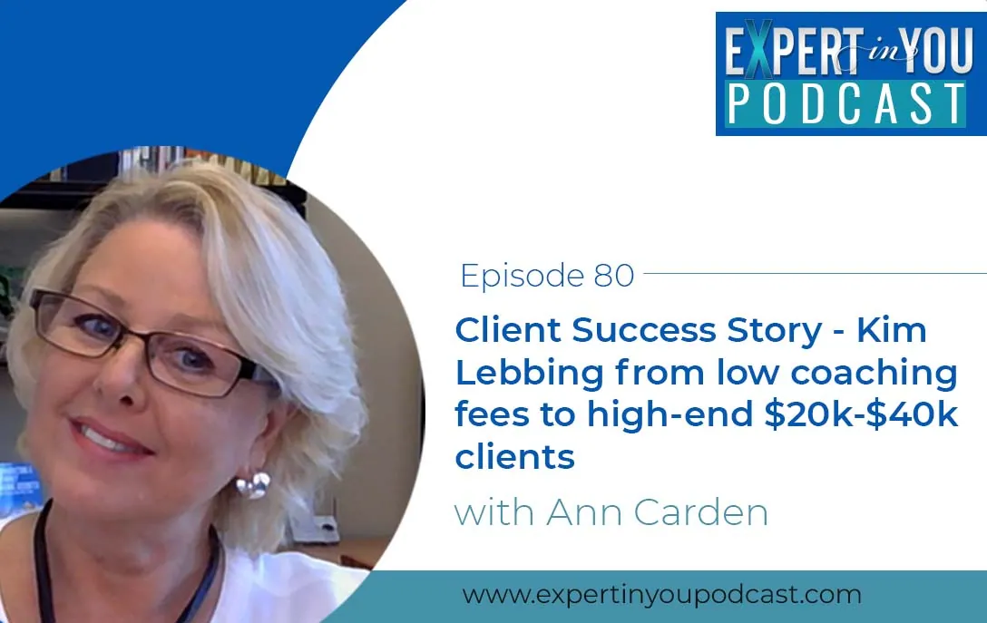 Client Success Story – Kim Lebbing from low coaching fees to high-end $20k-$40k clients.