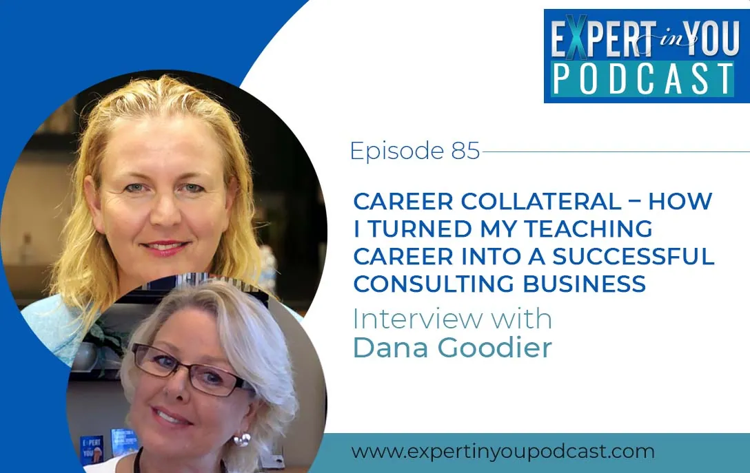 Career Collateral – How I Turned My Teaching Career into a Successful Consulting Business with Dana Goodier