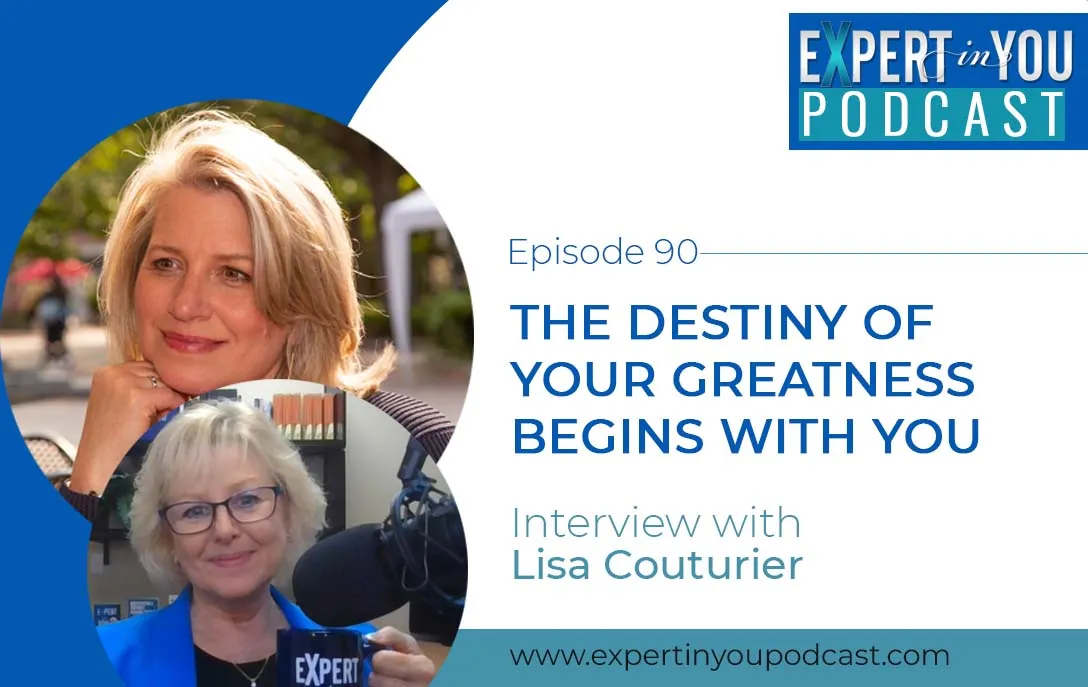 The Destiny of Your Greatness Begins with You – Lisa Couturier