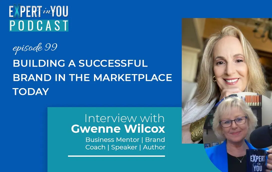 Building a Successful Brand in the Marketplace Today with Gwenne Wilcox