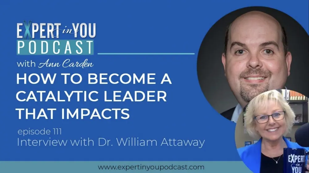 How To Become A Catalytic Leader That Impacts with Dr. William Attaway