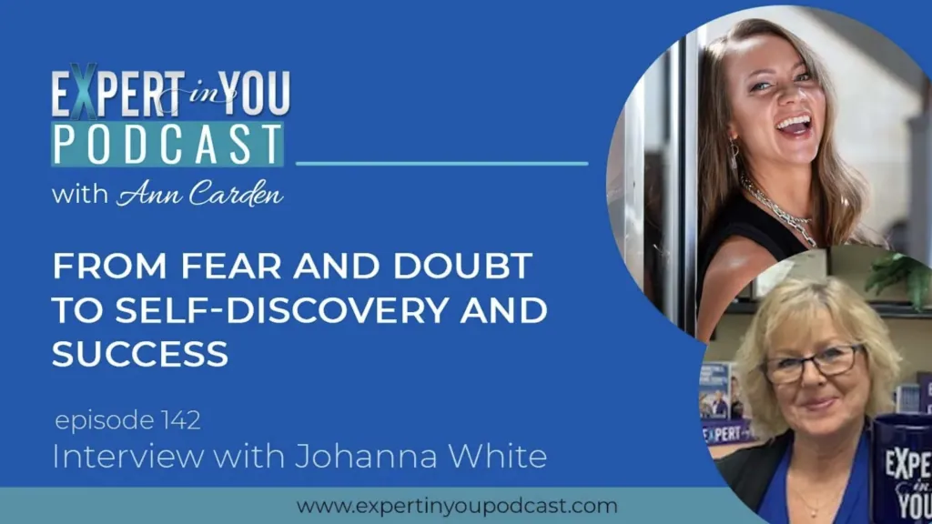 From Fear and Doubt to Self Discovery and Success with Johanna White