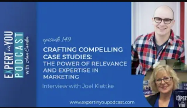 Crafting Compelling Case Studies: The Power of Relevance and Expertise in Marketing with Joel Klettke