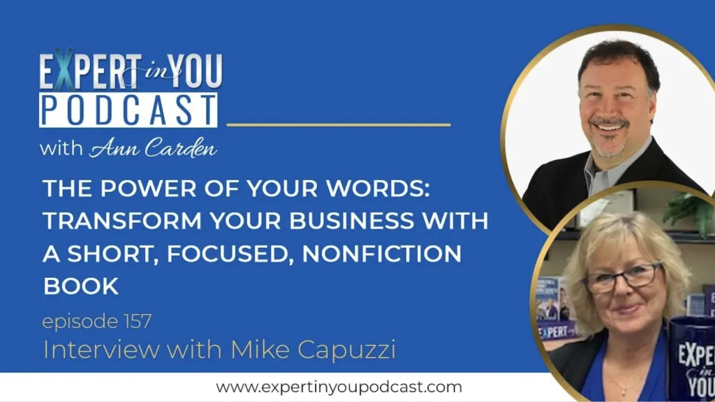 The Power of Your Words: Transform Your Business with a Short, Focused, Nonfiction Book with Mike Capuzzi