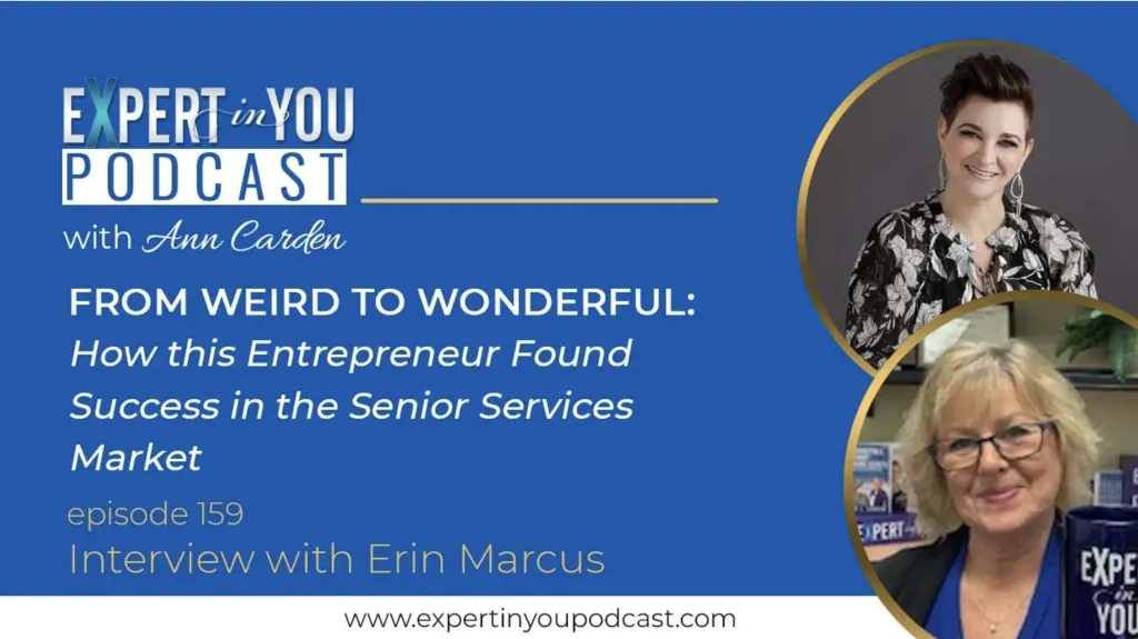 From Weird to Wonderful: How this Entrepreneur Found Success in the Senior Services Market with Erin Marcus