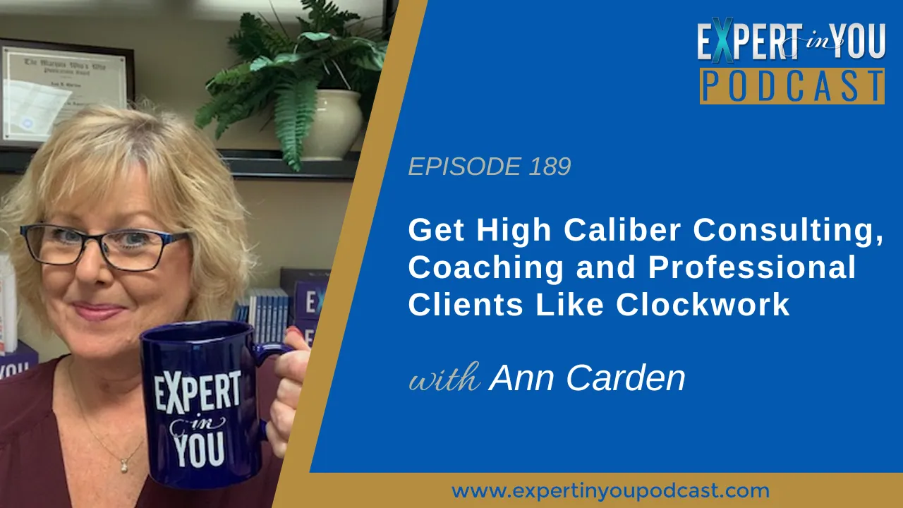 Get High Caliber Consulting, Coaching and Professional Clients Like Clockwork!