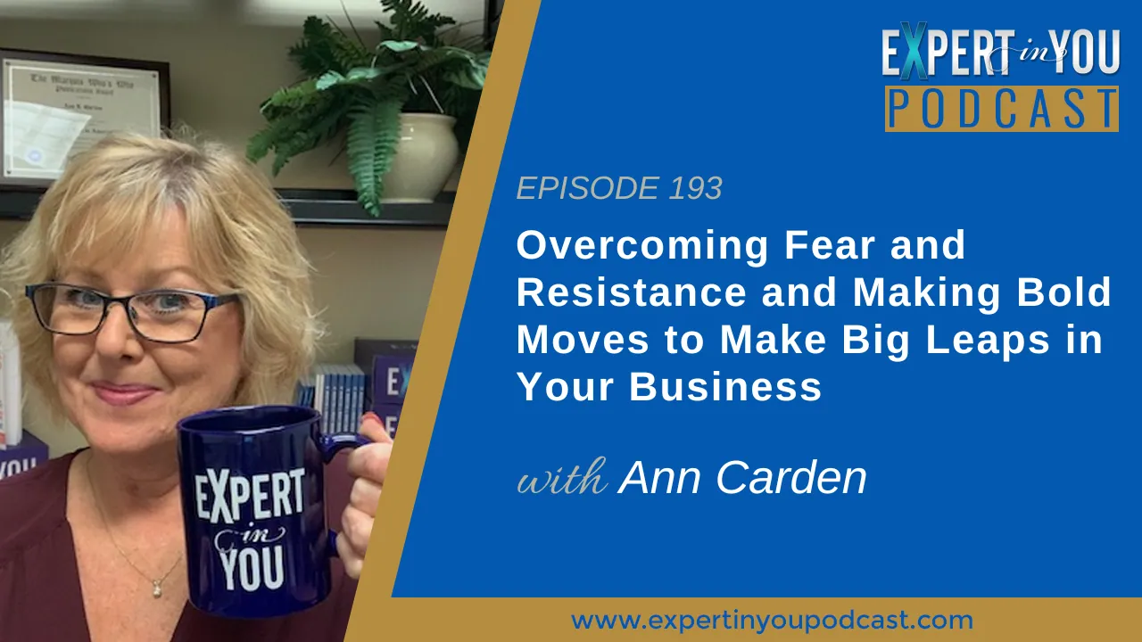 Overcoming Fear and Resistance and Making Bold Moves to Make Big Leaps in Your Business