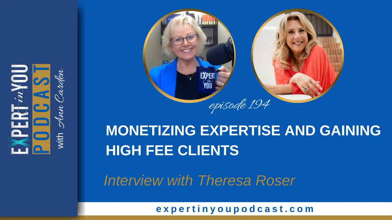 Monetizing Expertise and Gaining High Fee Clients with Theresa Rose