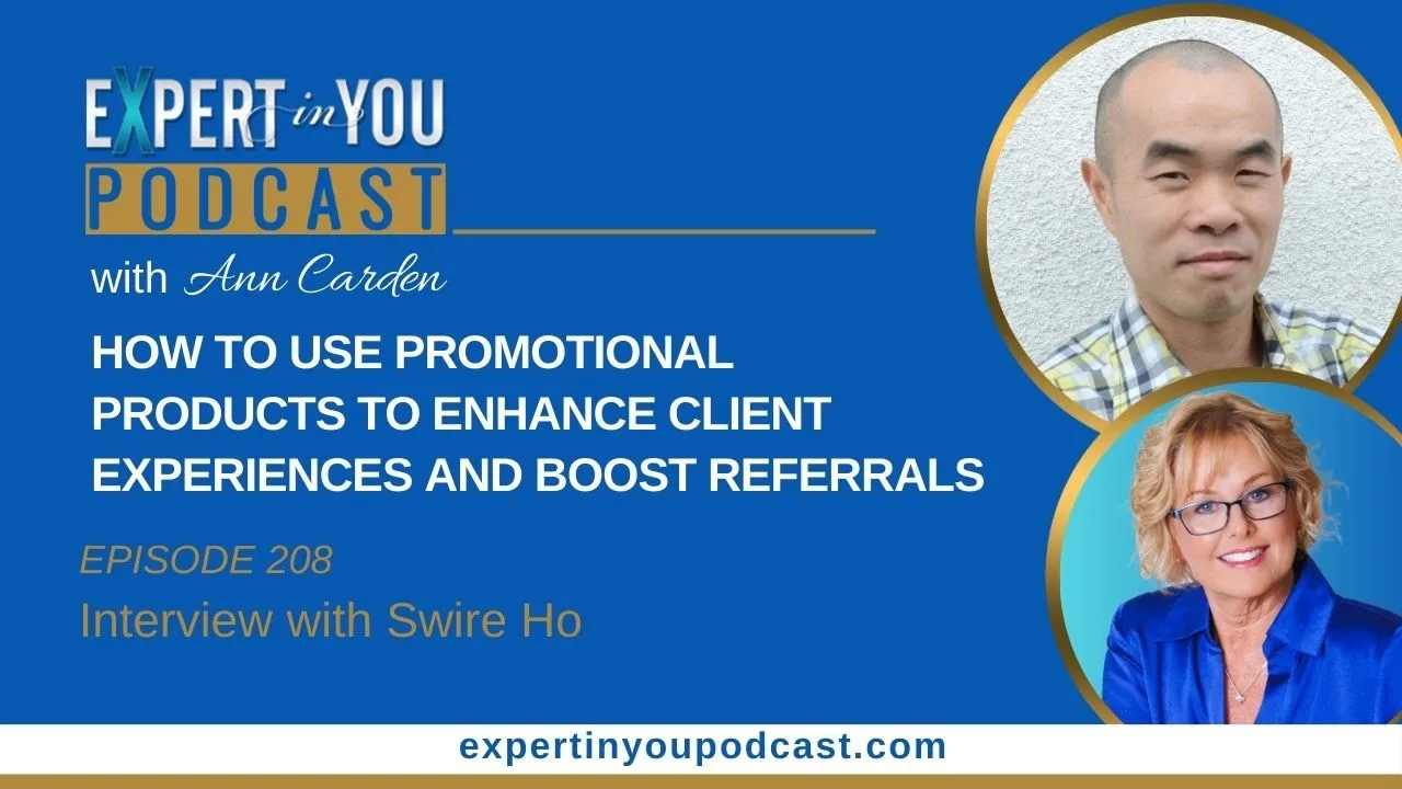 Episode 208 – How to Use Promotional Products to Enhance Client Experiences and Boost Referrals with Swire Ho
