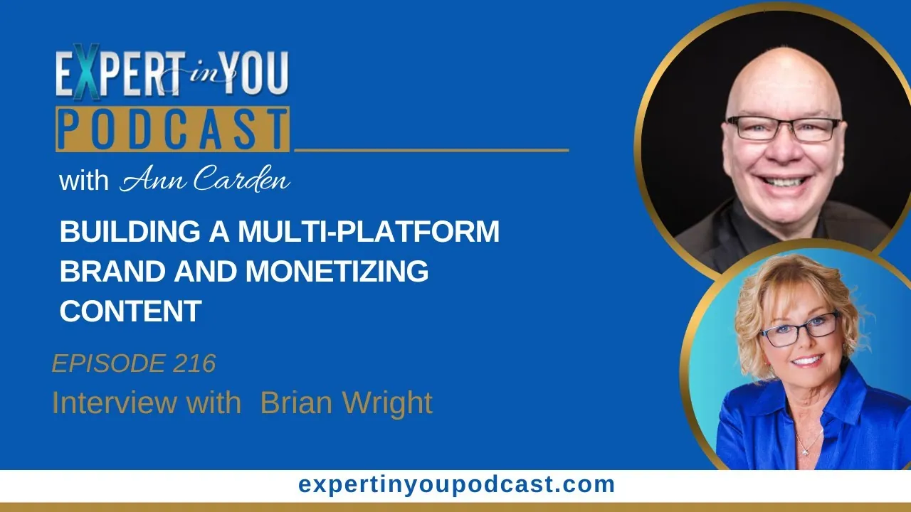 Episode 216 : Building a Multi-Platform Brand and Monetizing Content with Brian Wright