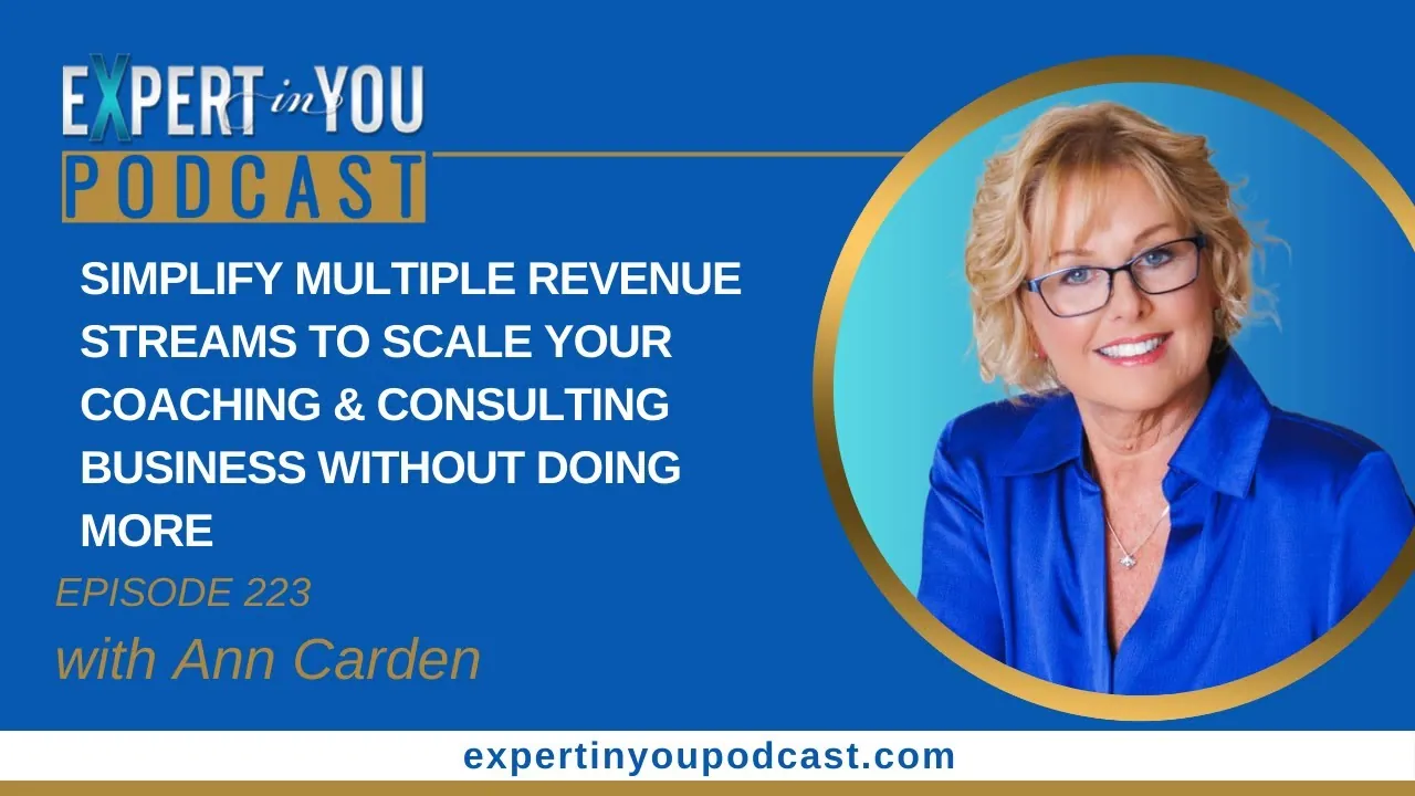 Episode 223 – Simplify Multiple Revenue Streams to Scale Your Coaching & Consulting Business