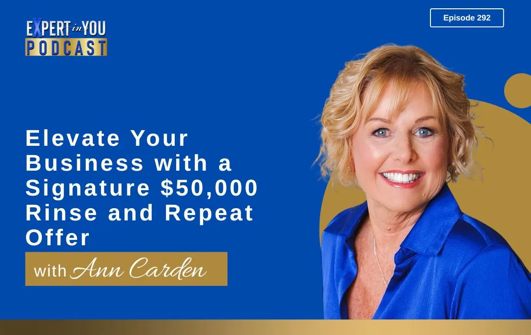 Episode 292 – Elevate Your Business with a Signature $50,000 Rinse and Repeat Offer