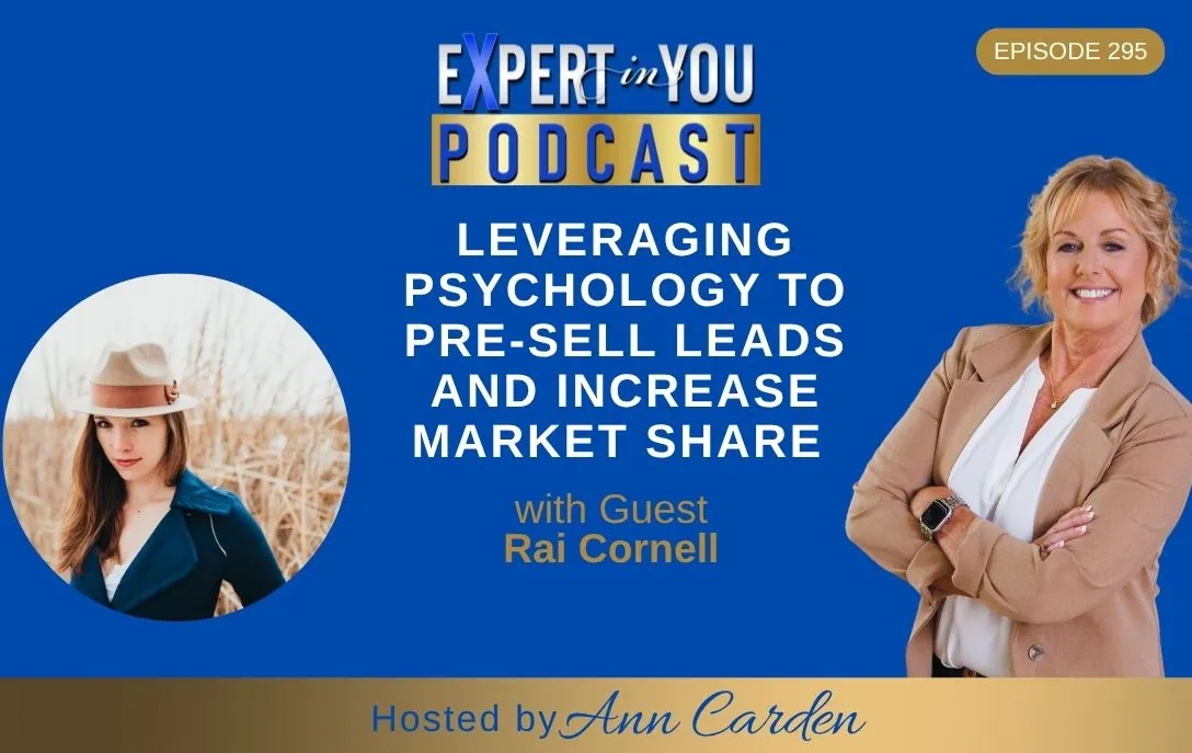Episode 295 – Leveraging Psychology to Pre-Sell Leads and Increase Market Share with Rai Cornell