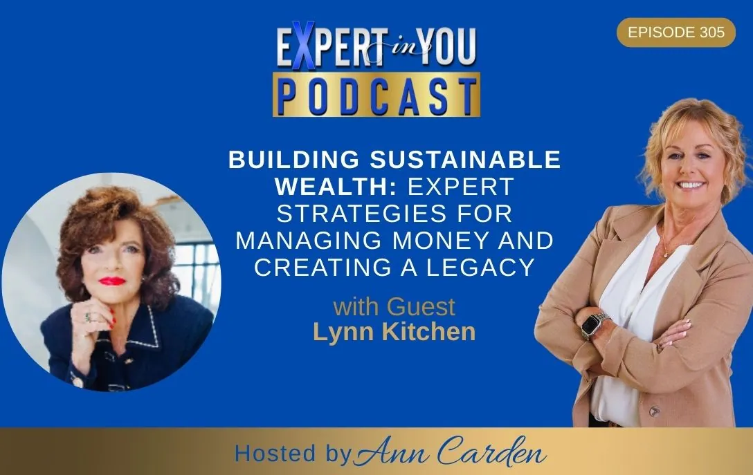Episode 305 – Building Sustainable Wealth: Expert Strategies for Managing Money and Creating a Legacy